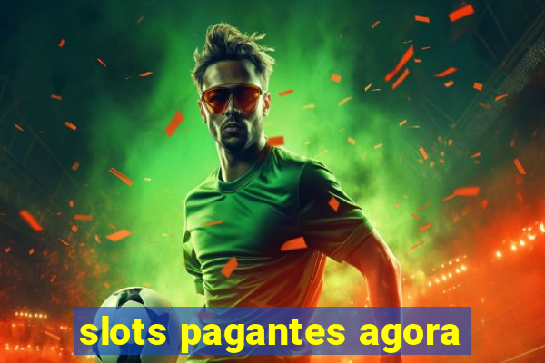 slots pagantes agora